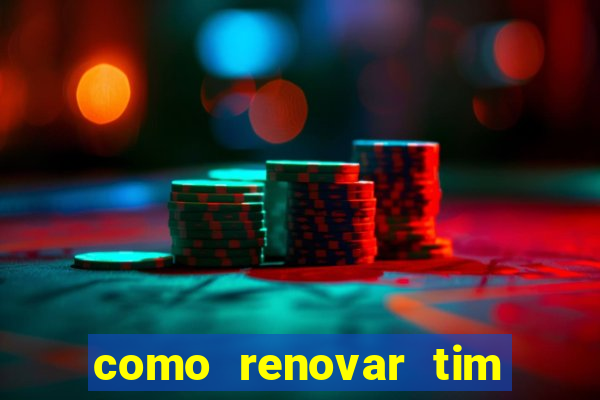 como renovar tim beta antes do prazo